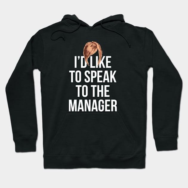 I'd Like To Speak To The Manager Hoodie by deadright